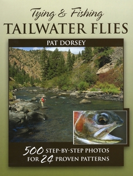 Hardcover Tying & Fishing Tailwater Flies: 500 Step-By-Step Photos for 24 Proven Patterns Book