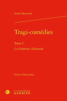 Hardcover Tragi-Comedies. Tome I: La Genereuse Allemande [French] Book