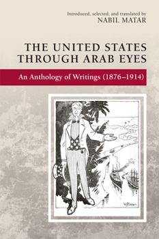 Paperback The United States Through Arab Eyes: An Anthology of Writings (1876-1914) Book