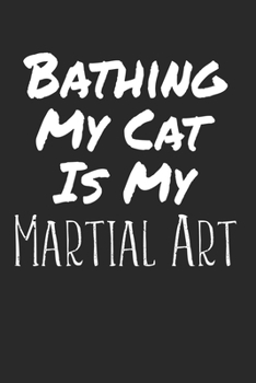 Bathing my cat is Martial Art: Notebook Blank Empty Site A5 I Diary I Cat Puns I Fun I Funny Cats Pun Meme I Book I Quotes I Saying I Kitten I Cat Lovers