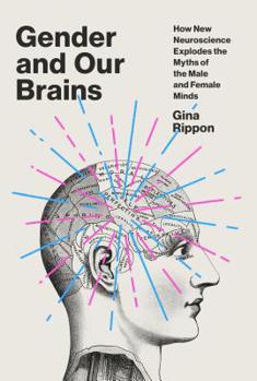 Hardcover Gender and Our Brains: How New Neuroscience Explodes the Myths of the Male and Female Minds Book