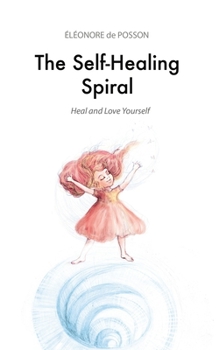 Paperback The Self-Healing Spiral: Heal and Love Yourself Book