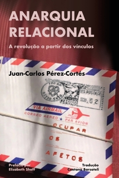 Anarquia relacional: A revolução a partir dos vínculos (Portuguese Edition)