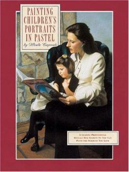 Hardcover Painting Childrens Portraits in Pastel: A Leading Professional Reveals Her Secrets So You Can Paint the Subjects You Love and Even Turn Your Portraits Book