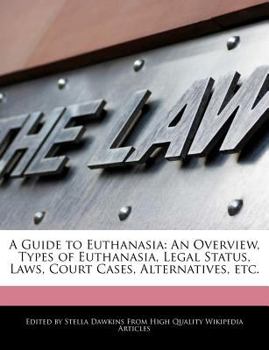 A Guide to Euthanasi : An Overview, Types of Euthanasia, Legal Status, Laws, Court Cases, Alternatives, Etc