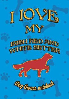 Paperback I Love My Irish Red and White Setter - Dog Owner Notebook: Doggy Style Designed Pages for Dog Owner to Note Training Log and Daily Adventures. Book