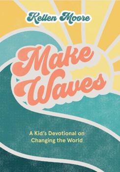 Paperback Make Waves: A Kid’s Devotional on Changing the World Book