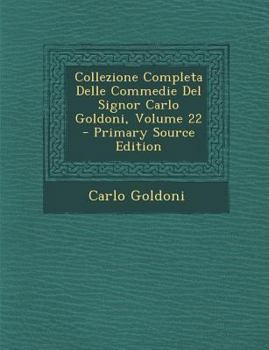 Paperback Collezione Completa Delle Commedie del Signor Carlo Goldoni, Volume 22 - Primary Source Edition [Italian] Book