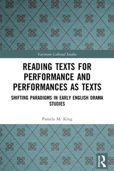 Paperback Reading Texts for Performance and Performances as Texts: Shifting Paradigms in Early English Drama Studies Book