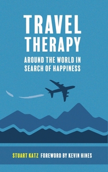 Hardcover Travel Therapy: Around The World In Search Of Happiness Book