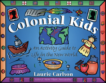 Paperback Colonial Kids: An Activity Guide to Life in the New World Book