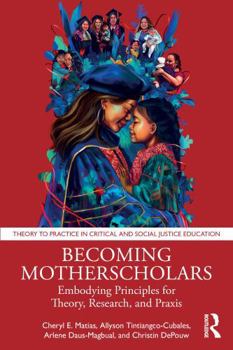 Becoming Motherscholars: Embodying Principles for Theory, Research, and Praxis