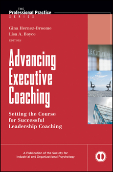 Hardcover Advancing Executive Coaching: Setting the Course for Successful Leadership Coaching Book