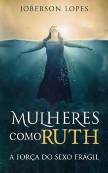 Paperback Mulheres como Ruth: A forca do Sexo fragil [Portuguese] Book