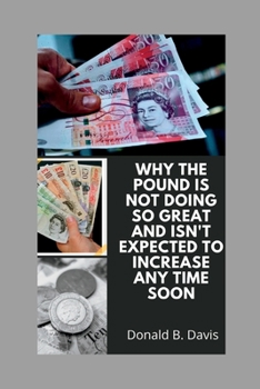 Paperback Why the Pound Is Not Doing So Great and Isn't Expected to Increase Any Time Soon Book
