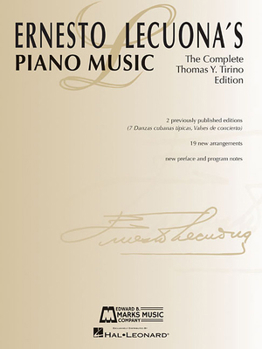 Ernesto Lecuona's Piano Music: The Complete Thomas Y. Tirino Edition