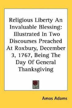 Paperback Religious Liberty An Invaluable Blessing: Illustrated In Two Discourses Preached At Roxbury, December 3, 1767, Being The Day Of General Thanksgiving Book