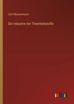 Paperback Die Industrie der Theerfarbstoffe [German] Book