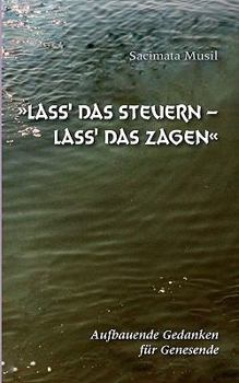 Paperback Lass' das Steuern - lass' das Zagen: Aufbauende Gedanken für Genesende [German] Book