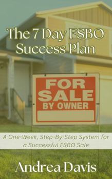 Paperback The 7-Day FSBO Success Plan: A One-Week, Step-By-Step System for a Successful FSBO Sale Book