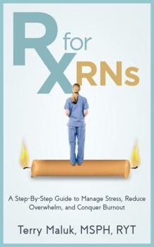 Paperback Rx for RNs: A Step-by-Step Guide to Manage Stress, Reduce Overwhelm, and Conquer Burnout Book