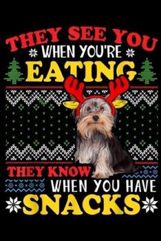 They See you when You're Eating they know when you have snacks: Yorkshire Terrier Ugly Christmas They See You're Eating Xmas  Journal/Notebook Blank Lined Ruled 6x9 100 Pages