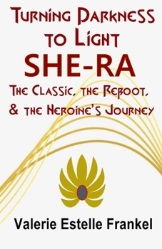 Paperback Turning Darkness to Light: She-Ra: The Classic, the Reboot, and the Heroine's Journey Book