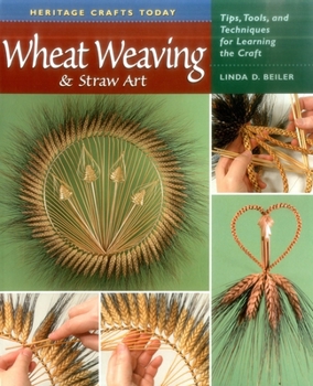 Hardcover Wheat Weaving & Straw Art: Tips, Tools, and Techniques for Learning the Craft (Heritage Crafts Today) Book