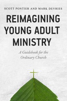 Paperback Reimagining Young Adult Ministry: A Guidebook for the Ordinary Church Book