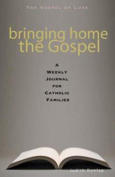 Paperback Bringing Home the Gospel: A Weekly Journal for Catholic Parents--The Year of Luke Book