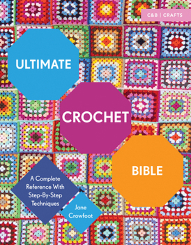 Paperback Ultimate Crochet Bible: A Complete Reference with Step-By-Step Techniques Book
