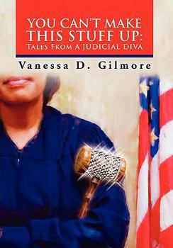 Paperback You Can't Make This Stuff Up: Tales from a Judicial Diva Book