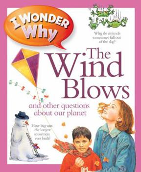 I Wonder Why the Wind Blows and Other Questions About Our Planet - Book  of the I Wonder Why