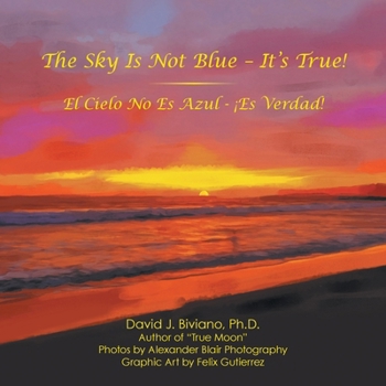 The Sky Is Not Blue - It's True!: El Cielo No Es Azul - ¡Es Verdad!