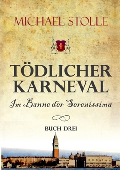 Paperback Tödlicher Karneval - Im Banne der Serenissima: Historischer Roman [German] Book