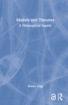 Hardcover Models and Theories: A Philosophical Inquiry Book