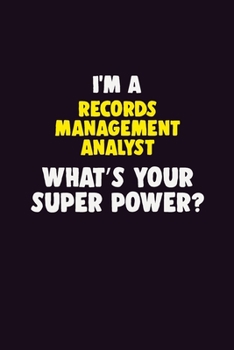 I'M A Records Management Analyst, What's Your Super Power?: 6X9 120 pages Career Notebook Unlined Writing Journal