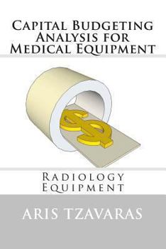 Capital Budgeting Analysis for Medical Equipment: Radiology Equipment
