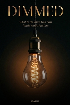 Paperback Dimmed: What to Do When Your Boss Needs You to Feel Less Book