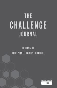 Paperback The Challenge Journal: 30 Days of Discipline. Habits. Change. Book