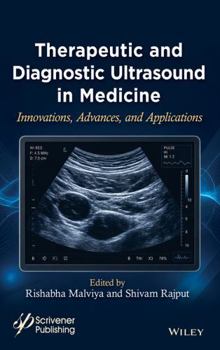 Therapeutic and Diagnostic Ultrasound in Medicine: Innovations, Advances, and Applications