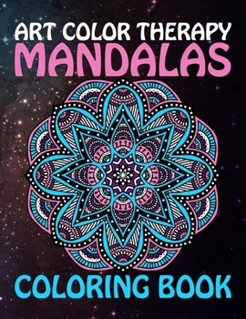 Paperback Art Color Therapy Mandalas Coloring Book: Everyone Loves Mandalas Adult Coloring Book For Adults With Mixed Mandala Designs Coloring Pages Relaxing Ad Book