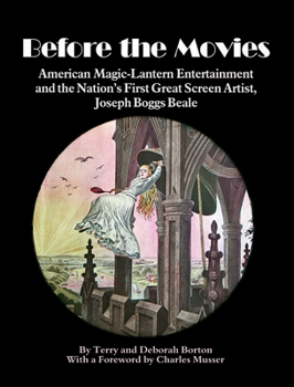 Hardcover Before the Movies: American Magic-Lantern Entertainment and the Nation's First Great Screen Artist, Joseph Boggs Beale Book