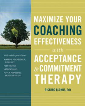 Paperback Maximize Your Coaching Effectiveness with Acceptance and Commitment Therapy Book
