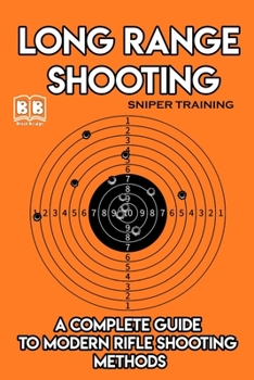 Paperback Long Range Shooting: A Complete Guide To Modern Rifle Shooting Methods Book