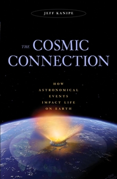 Hardcover The Cosmic Connection: How Astronomical Events Impact Life on Earth Book