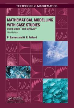 Hardcover Mathematical Modelling with Case Studies: Using Maple and Matlab, Third Edition Book