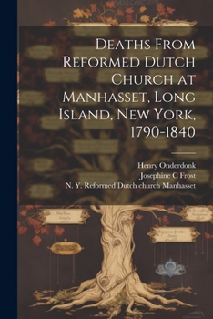 Paperback Deaths From Reformed Dutch Church at Manhasset, Long Island, New York, 1790-1840 Book