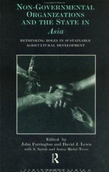 Paperback Non-Governmental Organizations and the State in Asia: Rethinking Roles in Sustainable Agricultural Development Book