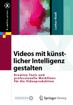 Paperback Videos Mit Künstlicher Intelligenz Gestalten: Kreative Tools Und Professionelle Workflows Für Die Videoproduktion [German] Book